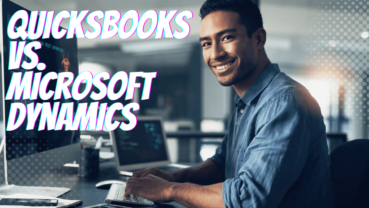 QuickBooks and Microsoft Dynamics 365: 11 Key Differences