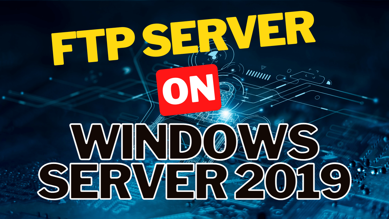 How to Install and Configure FTP Server on Windows Server 2019