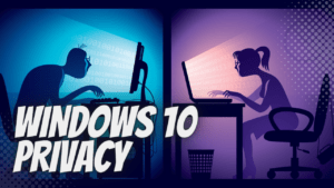 How to Protect Your Privacy in Windows 10
